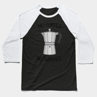 No coffee no workee Baseball T-Shirt
